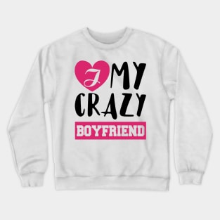 Love My Crazy Boyfriend Valentine's Gift Crewneck Sweatshirt